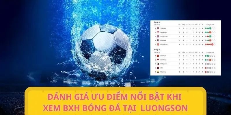 Đánh giá ưu điểm nổi bật khi xem bảng thứ hạng tại chuyên trang